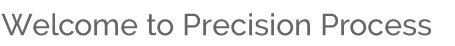 Precision Process